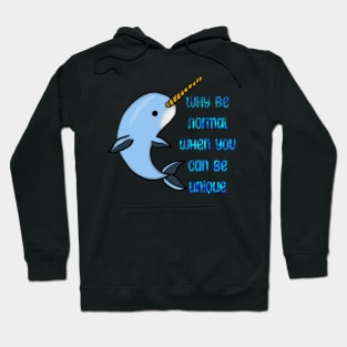 Narwhal - Why be normal when you can be unique. Hoodie